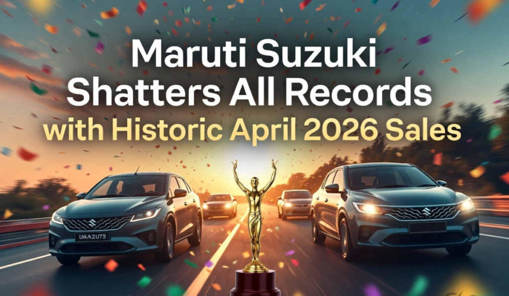Maruti Suzuki Breaks All Records with Historic April 2026 Sales